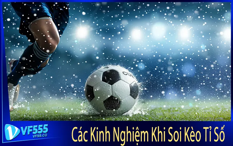 Các Kinh Nghiệm Khi Soi Kèo Tỉ Số