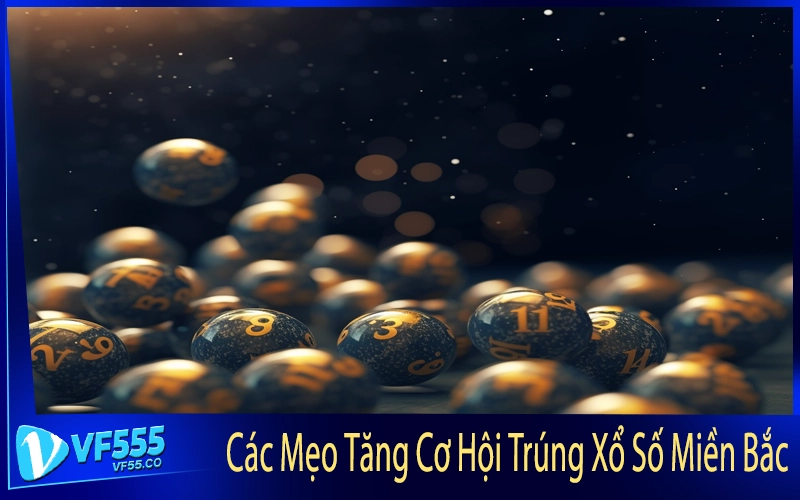 Các Mẹo Tăng Cơ Hội Trúng Xổ Số Miền Bắc