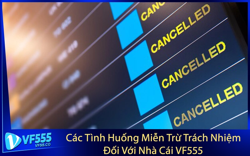 Các Tình Huống Miễn Trừ Trách Nhiệm Đối Với Nhà Cái VF555