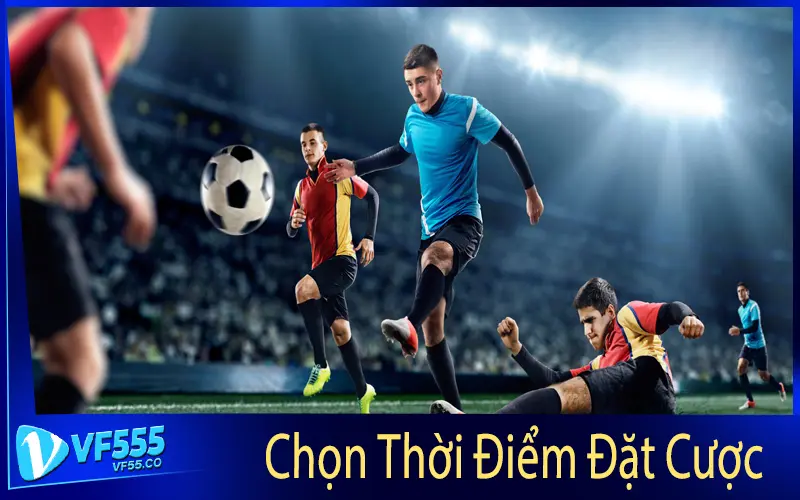 Chọn Thời Điểm Đặt Cược