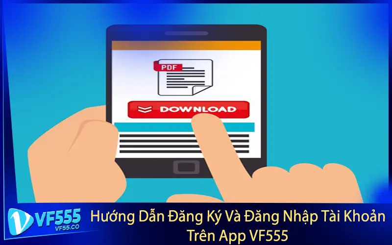 Hướng Dẫn Đăng Ký Và Đăng Nhập Tài Khoản Trên App VF555