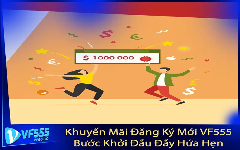 Khuyến Mãi Đăng Ký Mới VF555: Bước Khởi Đầu Đầy Hứa Hẹn
