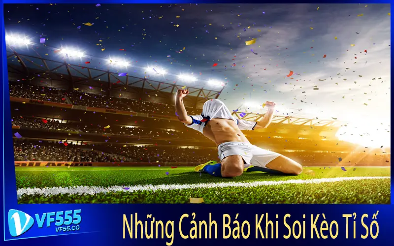 Những Cảnh Báo Khi Soi Kèo Tỉ Số