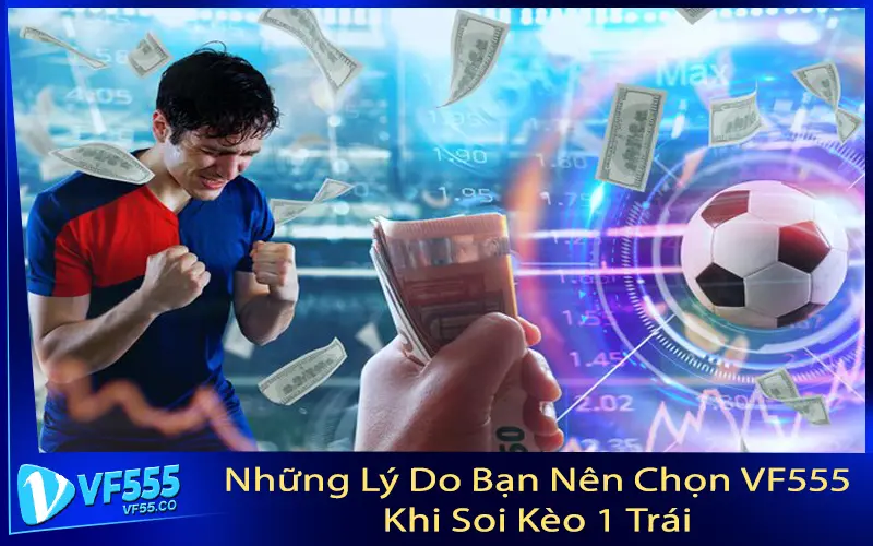 Những Lý Do Bạn Nên Chọn VF555 Khi Soi Kèo 1 Trái