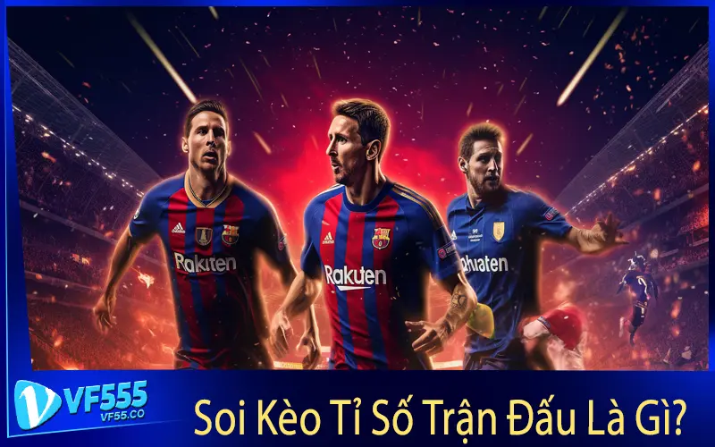 Soi Kèo Tỉ Số Trận Đấu Là Gì?