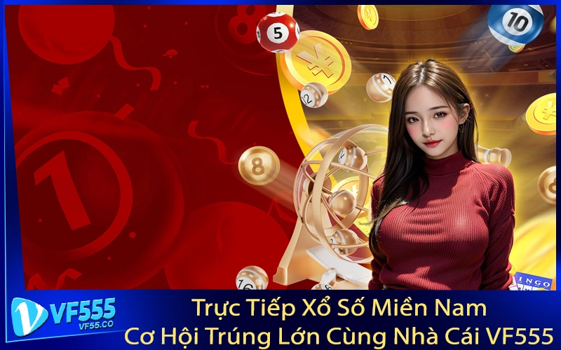 Trực Tiếp Xổ Số Miền Nam - Cơ Hội Trúng Lớn Cùng Nhà Cái VF555