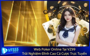 Web Poker Online Tại VZ99 - Trải Nghiệm Đỉnh Cao Cá Cược Trực Tuyến
