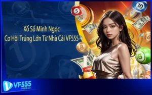 Xổ Số Minh Ngọc – Cơ Hội Trúng Lớn Từ Nhà Cái VF555