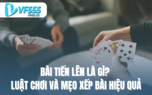 Bài tiến lên là gì? tìm hiểu luật chơi và mẹo xếp bài hiệu quả