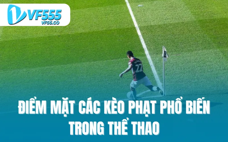 Điểm mặt các kèo phạt phổ biến trong thể thao
