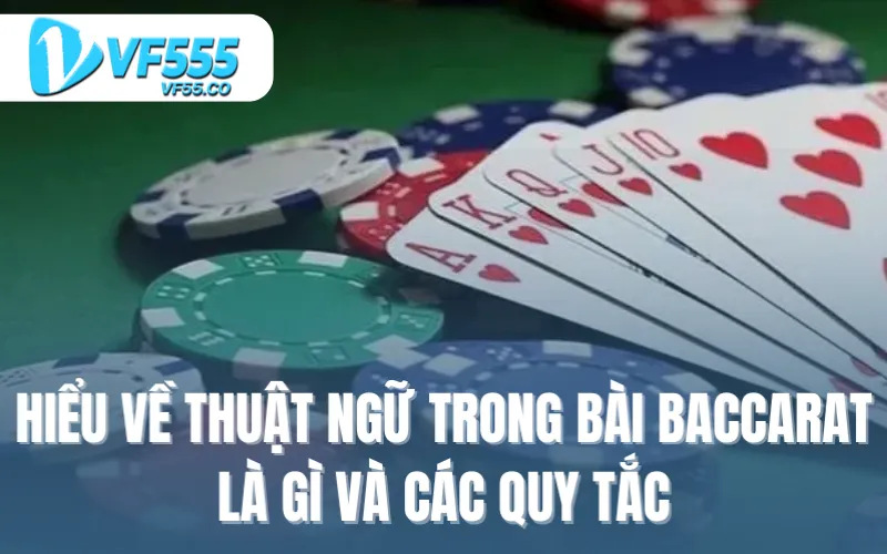 Hiểu về thuật ngữ trong bài Baccarat là gì và các quy tắc