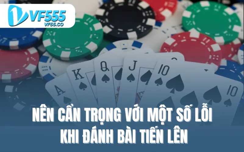 Nên cẩn trọng với một số lỗi khi đánh bài