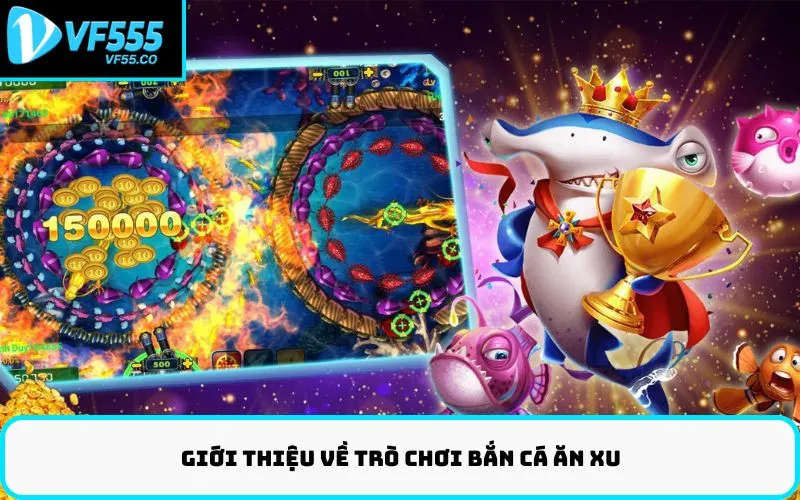 Giới Thiệu về Trò Chơi Bắn Cá Ăn Xu
