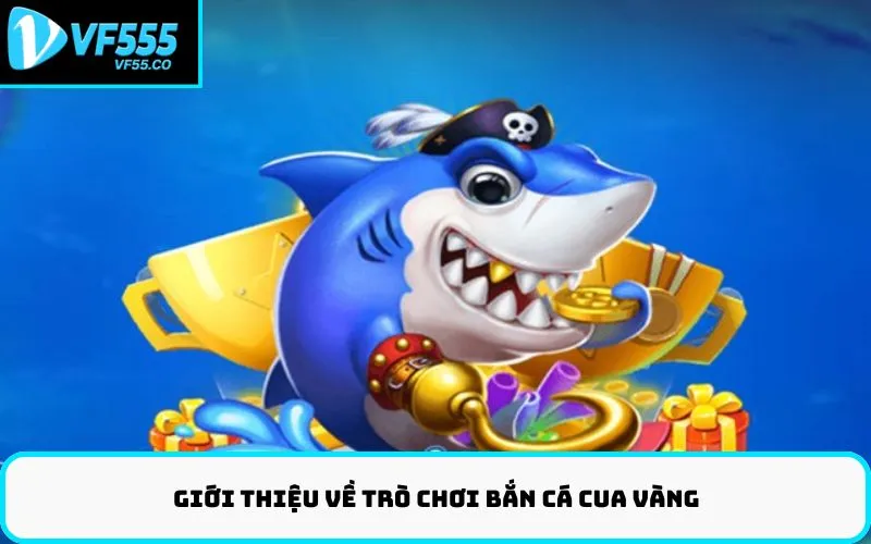 Giới Thiệu về Trò Chơi Bắn Cá Cua Vàng