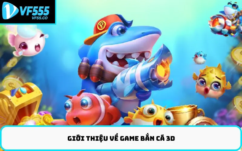 Giới thiệu về game bắn cá 3D