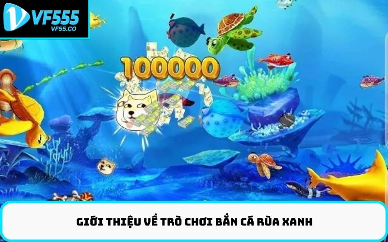 Giới thiệu về trò chơi bắn cá Rùa xanh