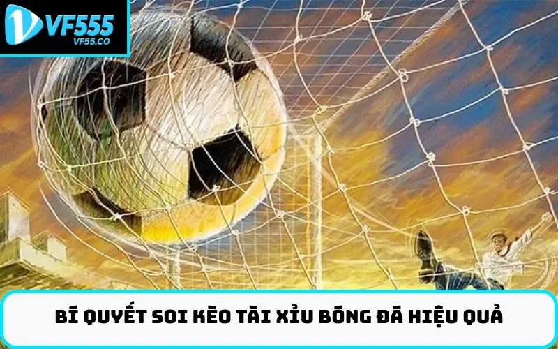 Bí quyết soi Kèo tài xỉu bóng đá hiệu quả