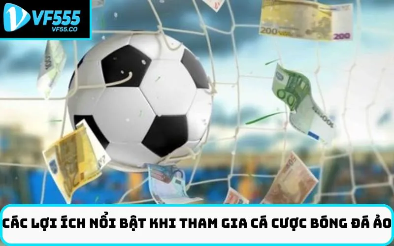 Các lợi ích nổi bật khi tham gia cá cược bóng đá ảo