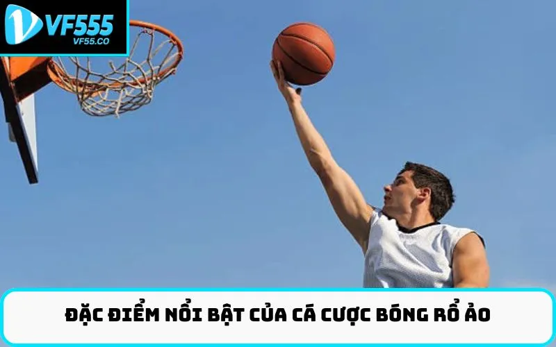 Đặc điểm nổi bật của cá cược bóng rổ ảo