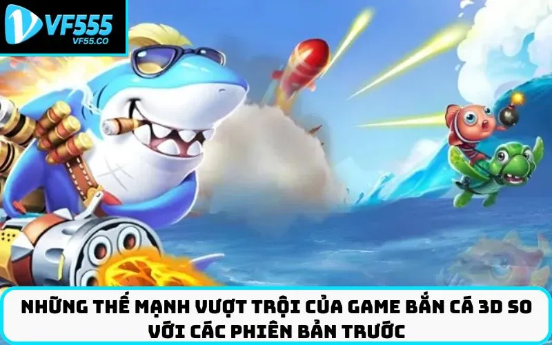 Những thế mạnh vượt trội của game bắn cá 3D so với các phiên bản trước