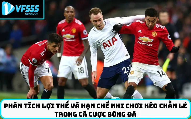 Phân tích lợi thế và hạn chế khi chơi kèo chẵn lẻ trong cá cược bóng đá