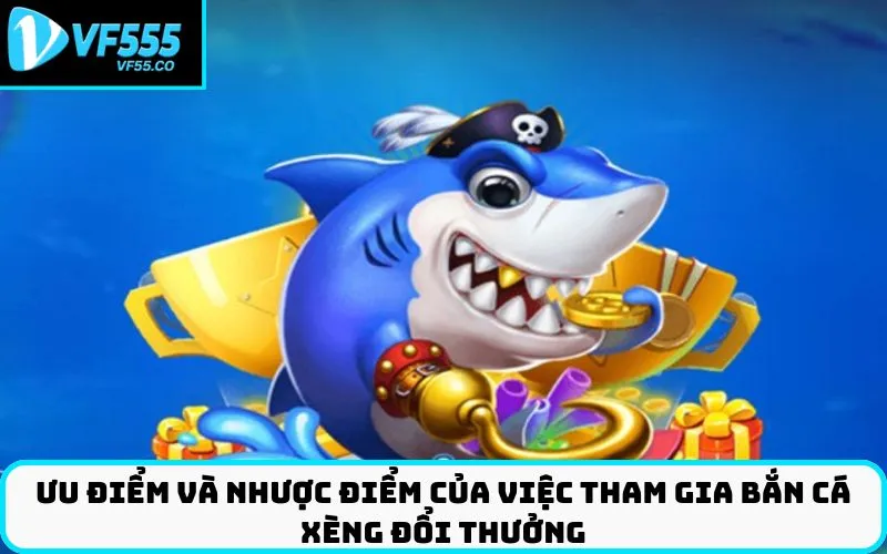 Ưu Điểm Và Nhược Điểm Của Việc Tham Gia Bắn Cá Xèng Đổi Thưởng