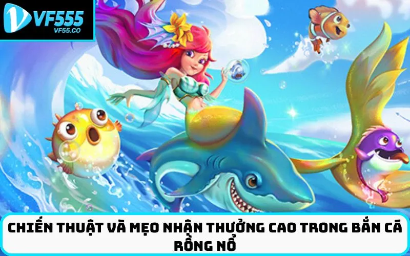 Chiến Thuật Và Mẹo Nhận Thưởng Cao Trong Bắn Cá Rồng Nổ