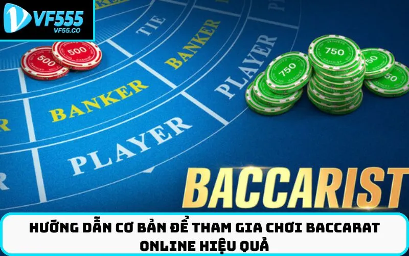 Hướng Dẫn Cơ Bản Để Tham Gia Chơi Baccarat Online Hiệu Quả